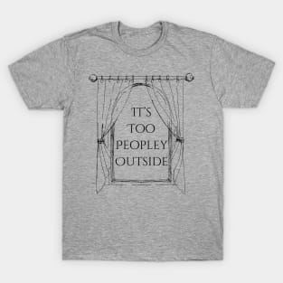 Too peopley outside T-Shirt